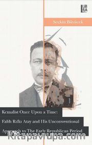 Kemalist, Once Upon a Time: Falih Rıfkı Atay and His Unconventional Approach to the Early Republican Period