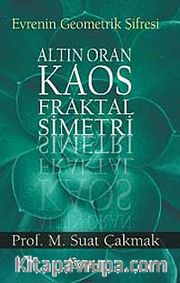 Evrenin Geometrik Şifresi <br /> Altın Oran, Kaos, Fraktal, Simetri