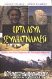 Orta Asya Seyahatnamesi / Türkiye'den Tanrı Dağlarına Bir Yolculuğun Hikayesi
