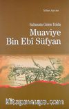 Saltanata Giden Yolda Muaviye Bin Ebi Süfyan