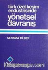 Türk Özel Kesim Endüstrisinde Yönetsel Davranış