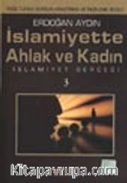 İslamiyette Ahlak ve Kadın / İslamiyet Gerçeği 3