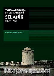 Selanik (1830-1912) / Tanzimat Çağında Bir Osmanlı Şehri