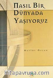 Nasıl Bir Dünyada Yaşıyoruz