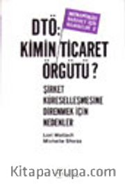DTÖ: Kimin Ticaret Örgütü? Şirket Küreselleşmesine Direnmek İçin Nedenler