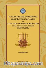 VI. İslam Hukuku Anabilim Dalı Koordinasyon Toplantısı ve İslam Fıkhı Açısından Helal Gıda Sempozyumu <br /> Gıdalardaki Katkı Maddeleri