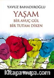 Yaşam Bir Avuç Gül Bir Tutam Diken