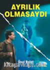 Ayrılık Olmasaydı