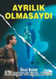 Ayrılık Olmasaydı
