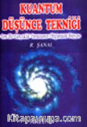 Kuantum Düşünce Tekniği Yeni Bir Gerçeklik Yaratmanın Olağanüstü Simyası