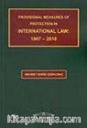 Provisional Measures of Protection In International Law: 1907-2010