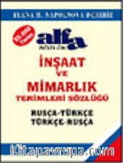 Rusça-Türkçe Türkçe-Rusça İnşaat ve Mimarlık Terimleri Sözlüğü