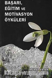 Başarı, Eğitim ve Motivasyon Öyküleri