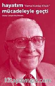 Hayatım Mücadeleyle Geçti <br /> Kemal Kurdaş Kitabı