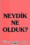 Neydik Ne Olduk