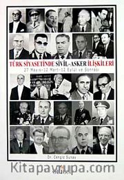 Türk Siyasetinde Sivil - Asker İlişkileri 27 Mayıs,12 Mart,12 Eylül ve Sonrası
