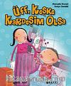 Üff, Keşke Kardeşim Olsa