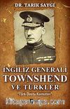 İngiliz Generali Townshend ve Türkler & Türk Dostu Komutan