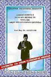 Askeri Öğrenci Mustafa Kemal'in Notları <br /> Arşiv Belgelerinin Işığında