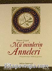 Hanım Gözüyle Mü'minlerin Anneleri (Peygamberimizin Mübarek Zevceleri)