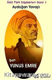 Ben Yunus Emre / Ünlü Türk Düşünürleri Dizisi 1