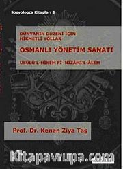 Yönetim Sanatı (Usulü'l-Hikem Fi Nizami'l-Alem) <br /> Dünyanın Düzeni İçin Hikmetli Yollar