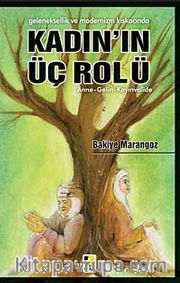 Geleneksellik ve Modernizm Kıskacında Kadın'ın Üç Rolü