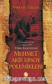 Türk Basınında Mehmet Akif Ersoy Polemikleri (19 Haziran 1936-13 Mayıs 1937)