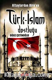 Altaylardan Hira'ya Türk-İslam Dostluğu