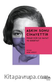 Aşkın Sonu Cinayettir <br /> Pınar Kür ile Hayat ve Edebiyat