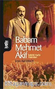 Babam Mehmet Akif <br /> İstiklal Harbi Hatıraları