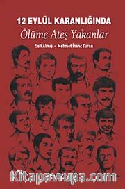 12 Eylül Karanlığında Ölüme Ateş Yakanlar