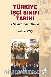 Türkiye İşçi Sınıfı Tarihi <br /> Osmanlı'dan 2010'a