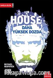 House Daha Yüksek Dozda