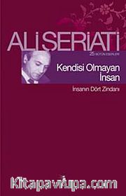 Kendisi Olmayan İnsan <br /> İnsanın Dört Zindanı