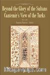 Beyond the Glory of the Sultans Cantemir's View of the Turks