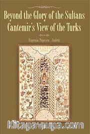 Beyond the Glory of the Sultans Cantemir's View of the Turks