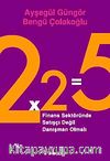 2x2=5 Finans Sektöründe Satışçı Değil Danışman Olmalı