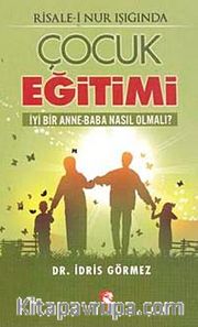 Risale-i Nur Işığında Çocuk Eğitimi <br /> İyi Bir Anne-Baba Nasıl Olmalı