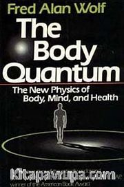 The Body Quantum <br /> The New Physics of Body, Mind and Health