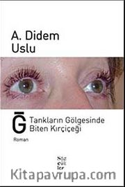Ğ Tankların Gölgesinde Biten Kırçiçeği