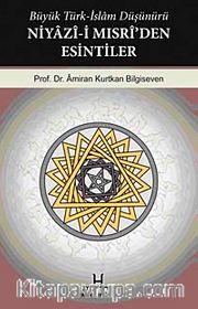 Büyük Türk-İslam Düşünürü Niyazi-i Mısri'den Esintiler