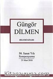 Güngör Dilmen Bildiri Kitabı <br /> 50. Sanat Yılı Sempozyum 25 Mart 2010