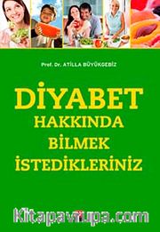 Diyabet Hakkında Bilmek İstedikleriniz