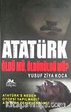 Atatürk Öldü Mü, Öldürüldü Mü?