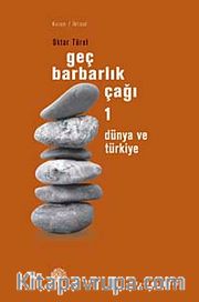 Geç Barbarlık Çağı-1 <br /> Dünya ve Türkiye