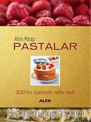 Altın Kitap Pastalar <br /> 300'ün Üstünde Nefis Tarif