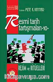 Resmi Tarih Tartışmaları 10 / Rejim ve Ritüelleri