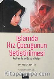İslamda Kız Çocuğunun Yetiştirilmesi <br /> problemler ve Çözüm Yolları