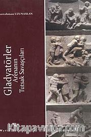 Gladyatörler <br /> Arenanın Tutsak Savaşçıları